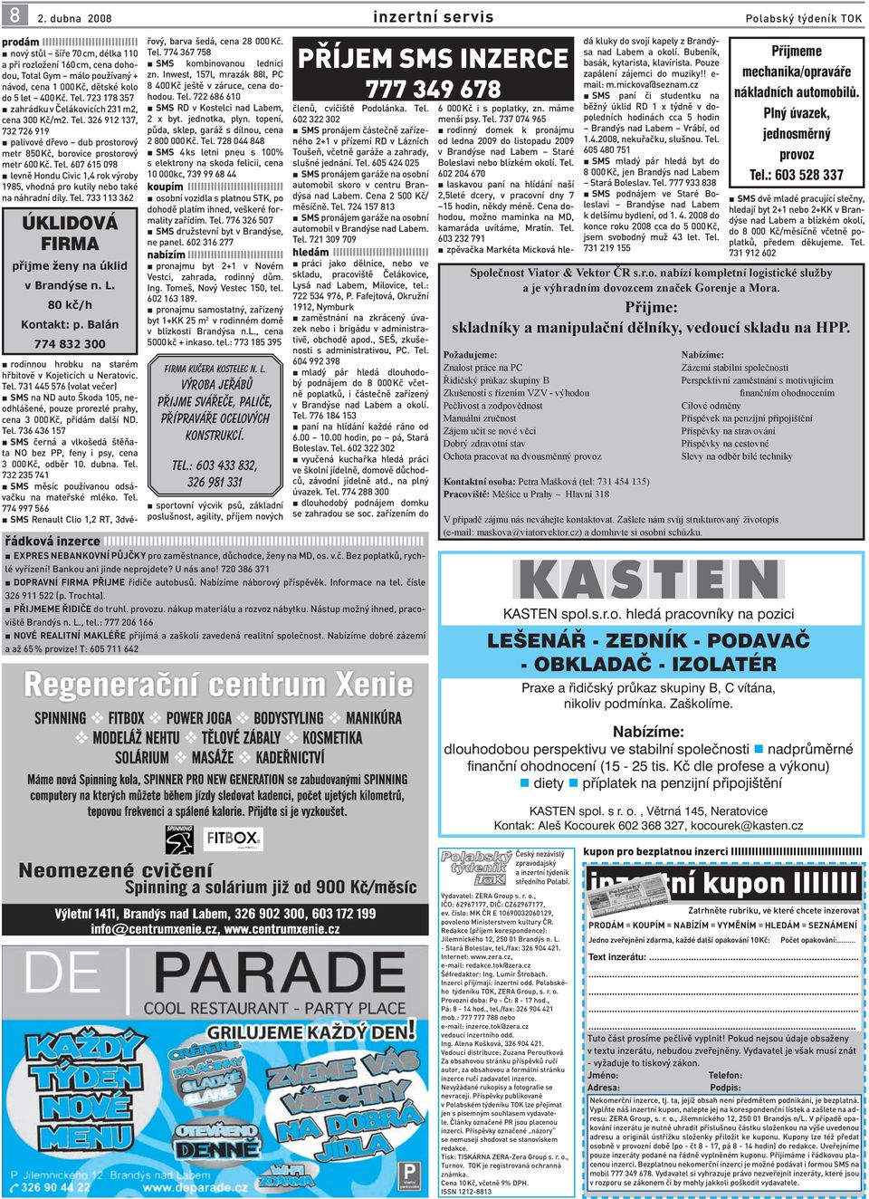 Tel. 607 615 098 levně Hondu Civic 1,4 rok výroby 1985, vhodná pro kutily nebo také na náhradní díly. Tel. 733 113 362 ÚKLIDOVÁ FIRMA přijme ženy na úklid v Brandýse n. L. 80 kč/h Kontakt: p.