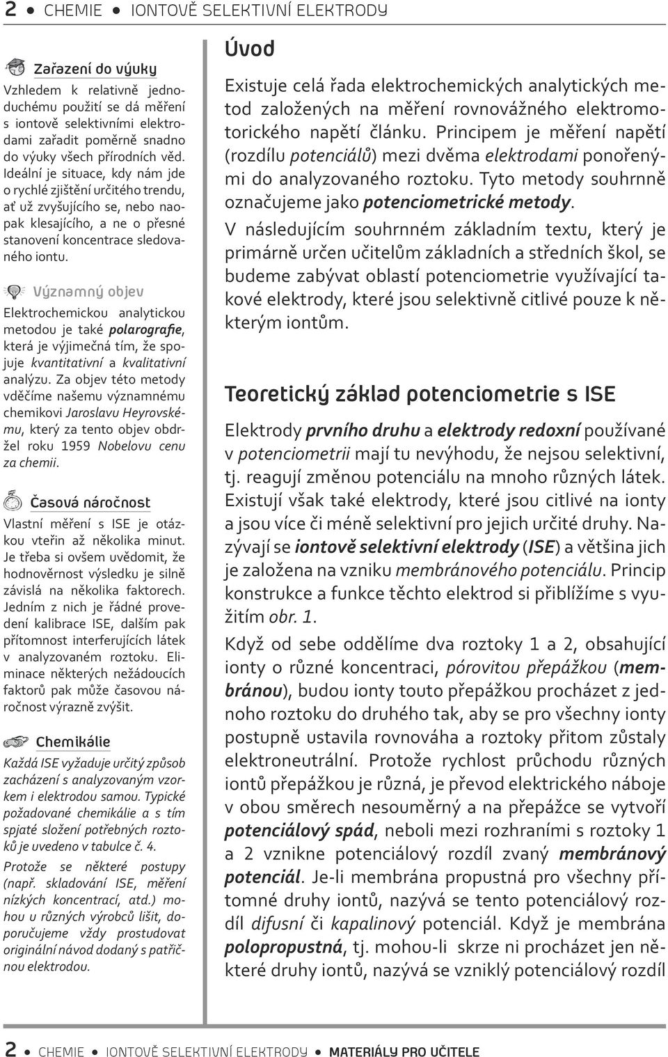 Významný objev Elektrochemickou analytickou metodou je také polarografie, která je výjimečná tím, že spojuje kvantitativní a kvalitativní analýzu.