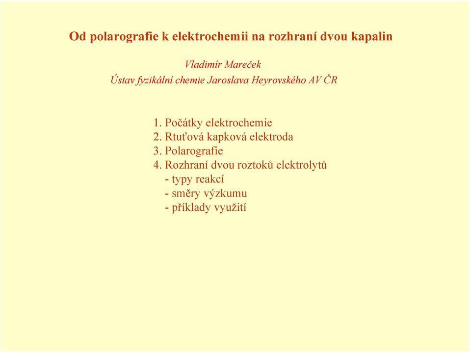 Počátky elektrochemie 2. Rtuťová kapková elektroda 3. Polarografie 4.