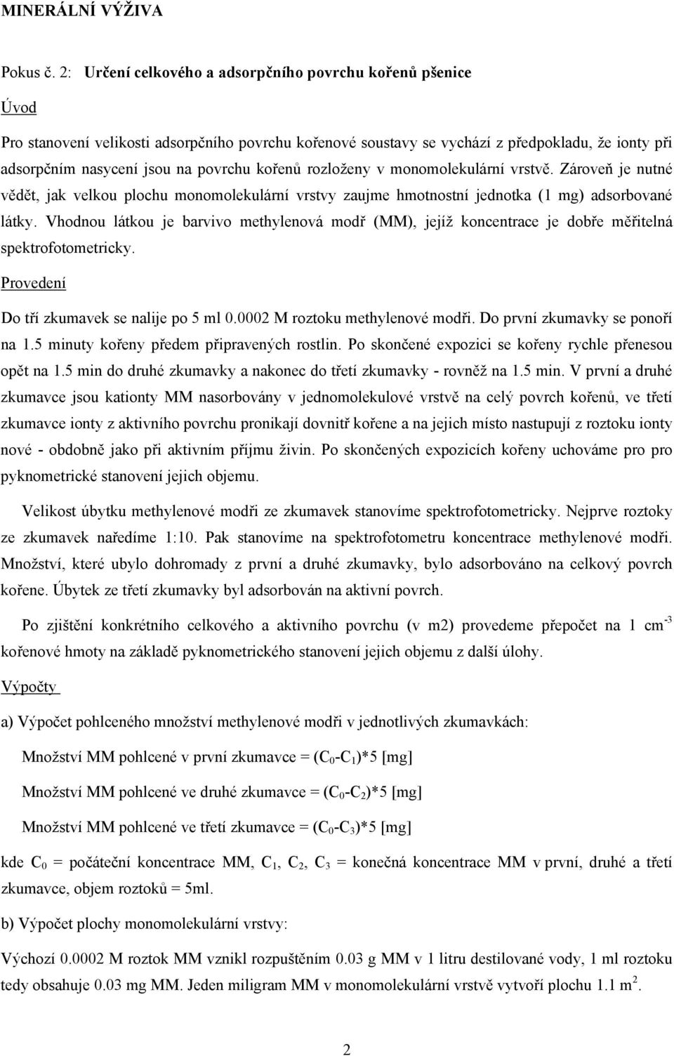 kořenů rozloženy v monomolekulární vrstvě. Zároveň je nutné vědět, jak velkou plochu monomolekulární vrstvy zaujme hmotnostní jednotka (1 mg) adsorbované látky.