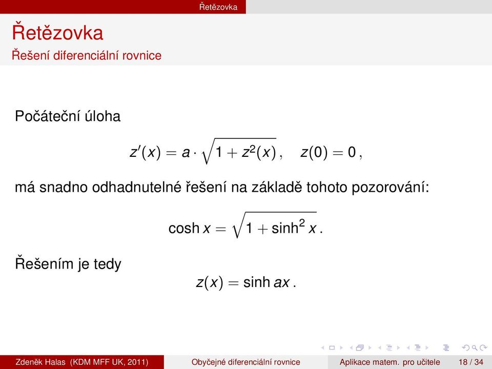 pozorování: cosh x = 1 + sinh 2 x. Řešením je tedy z(x) = sinh ax.