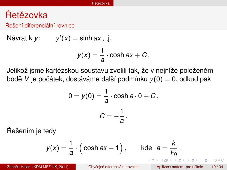 podmínku y(0) = 0, odkud pak 0 = y(0) = 1 a cosh a 0 + C, Řešením je tedy y(x) = 1 a C = 1 a.