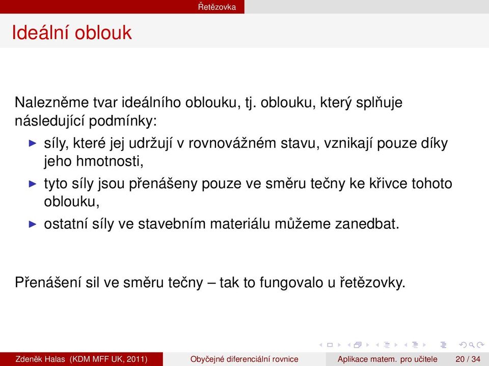 hmotnosti, tyto síly jsou přenášeny pouze ve směru tečny ke křivce tohoto oblouku, ostatní síly ve stavebním