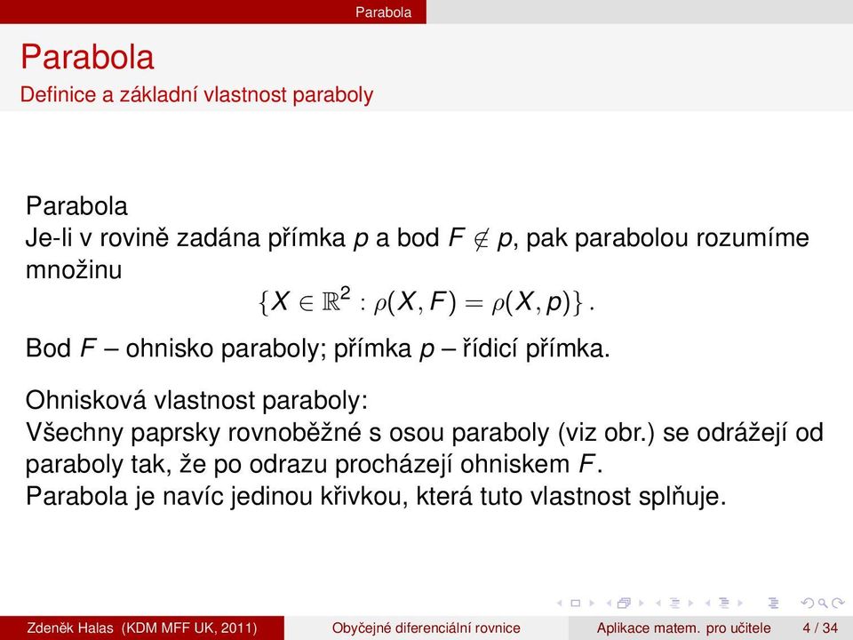 Ohnisková vlastnost paraboly: Všechny paprsky rovnoběžné s osou paraboly (viz obr.