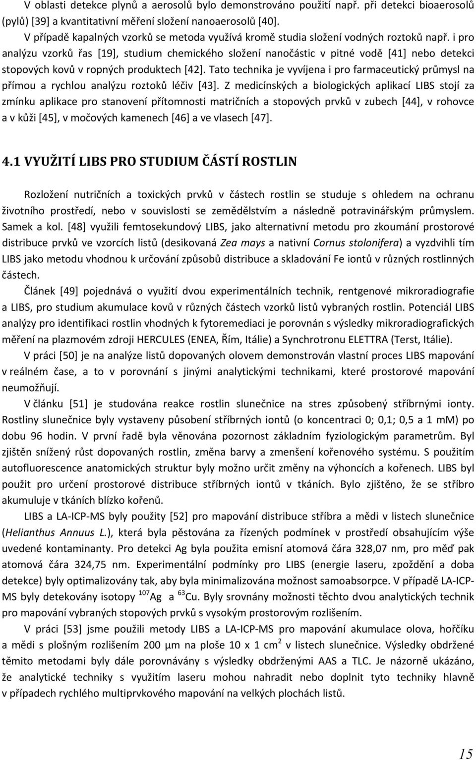 i pro analýzu vzorků řas [19], studium chemického složení nanočástic v pitné vodě [41] nebo detekci stopových kovů v ropných produktech [42].