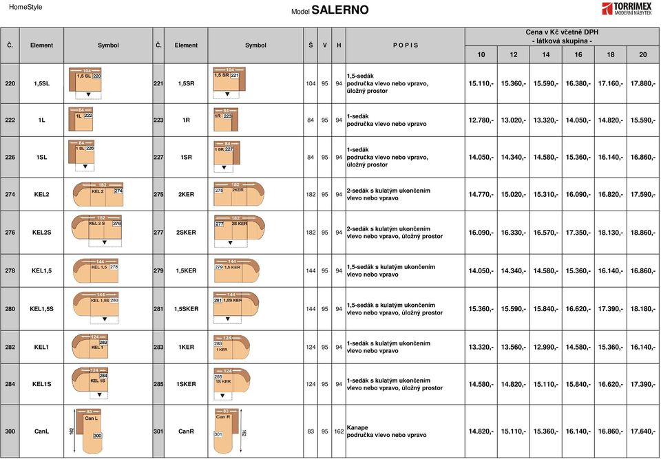 020,- 15.310,- 16.090,- 16.820,- 17.590,- 276 KEL2S 277 2SKER 182 95 94 2-sedák s kulatým ukončením vlevo nebo vpravo, úložný prostor 16.090,- 16.330,- 16.570,- 17.350,- 18.130,- 18.
