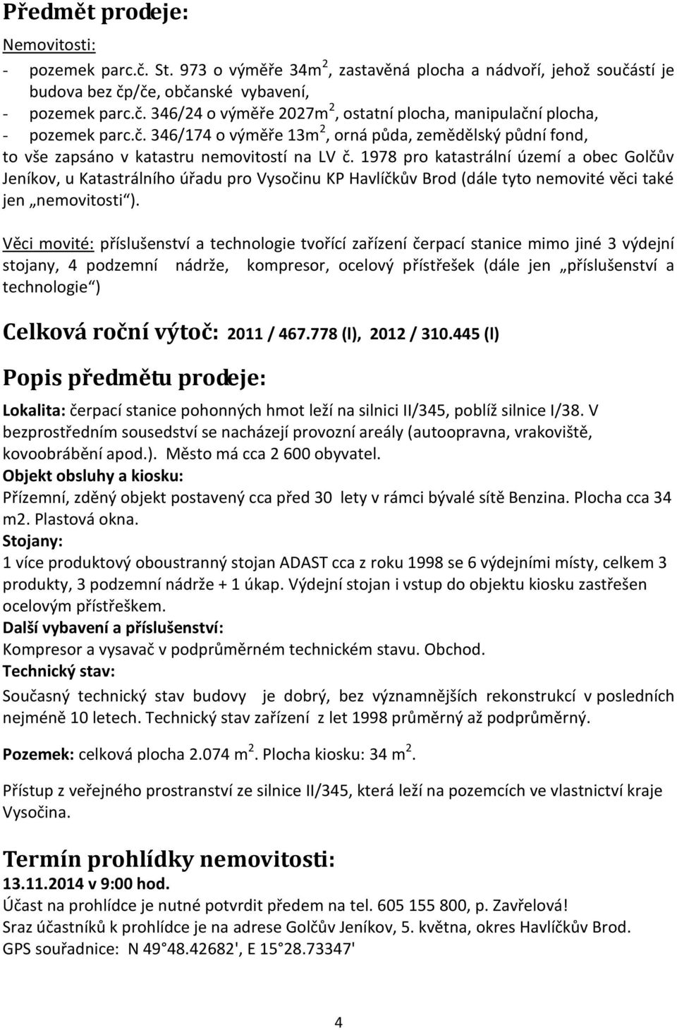 1978 pro katastrální území a obec Golčův Jeníkov, u Katastrálního úřadu pro Vysočinu KP Havlíčkův Brod (dále tyto nemovité věci také jen nemovitosti ).