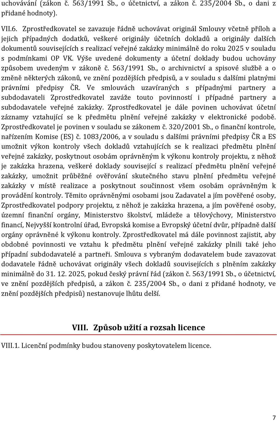 Zprostředkovatel se zavazuje řádně uchovávat originál Smlouvy včetně příloh a jejich případných dodatků, veškeré originály účetních dokladů a originály dalších dokumentů souvisejících s realizací