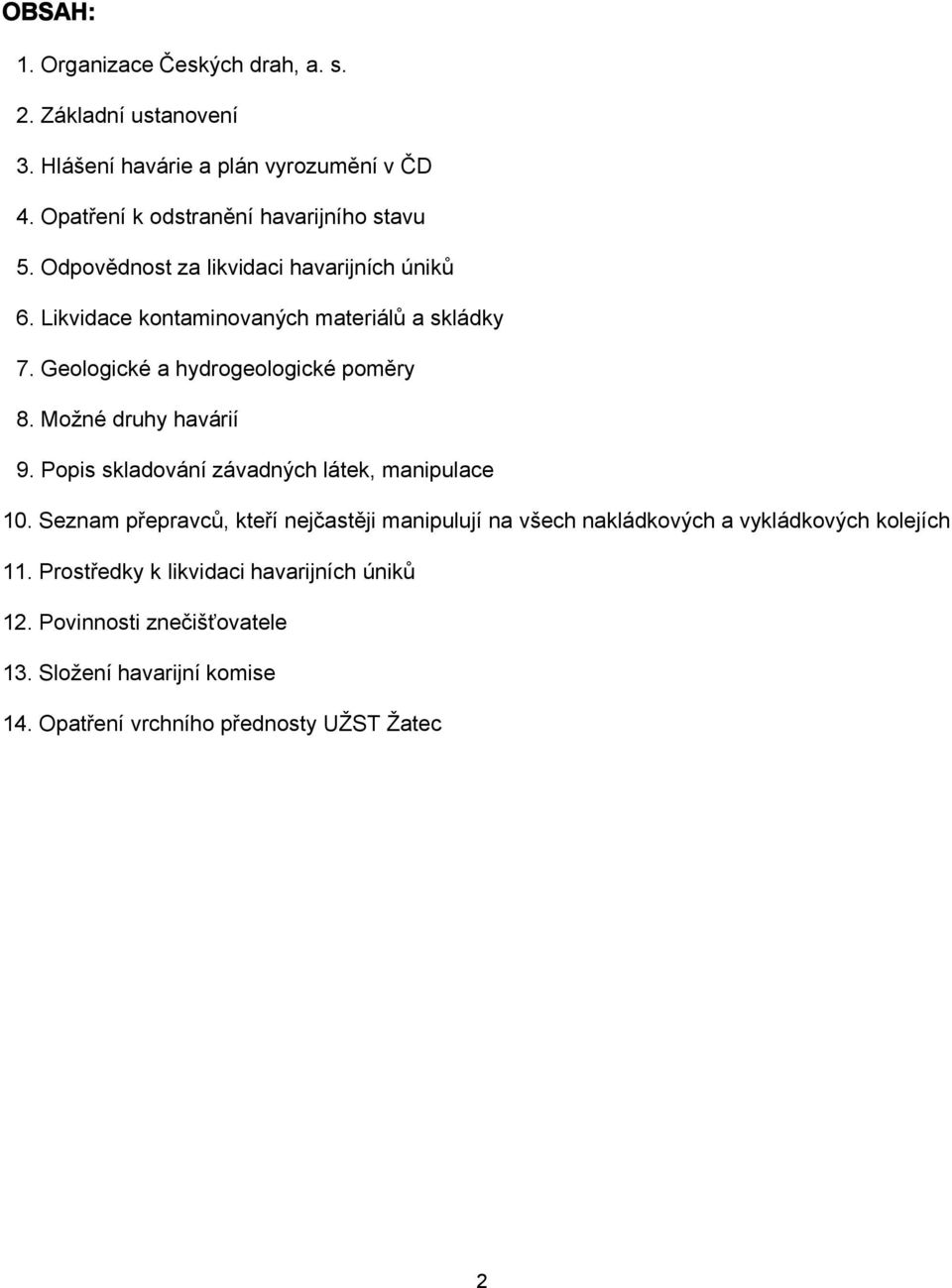 Geologické a hydrogeologické poměry 8. Možné druhy havárií 9. Popis skladování závadných látek, manipulace 10.