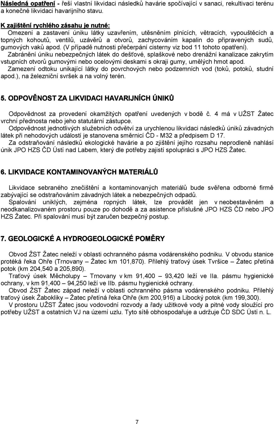 připravených sudů, gumových vaků apod. (V případě nutnosti přečerpání cisterny viz bod 11 tohoto opatření).