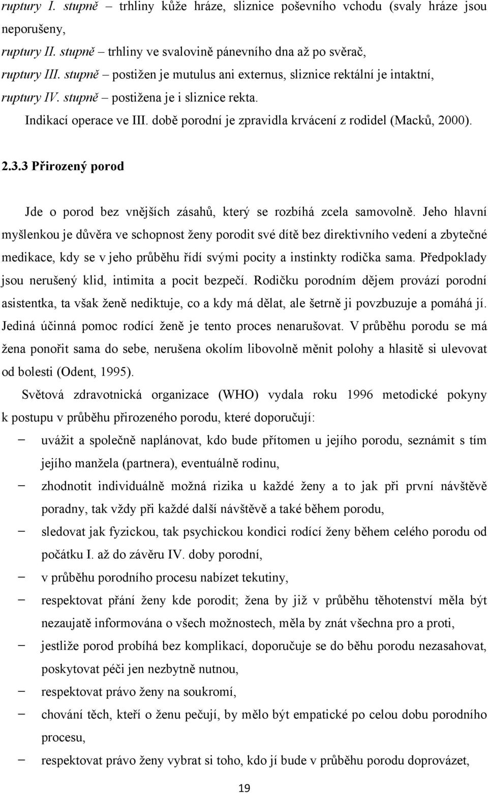 době porodní je zpravidla krvácení z rodidel (Macků, 2000). 2.3.3 Přirozený porod Jde o porod bez vnějších zásahů, který se rozbíhá zcela samovolně.