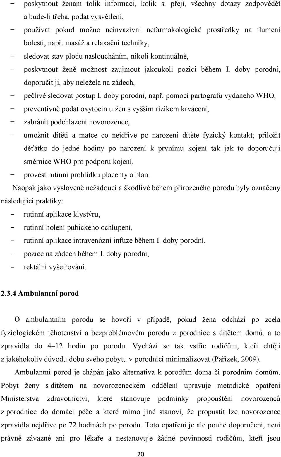 doby porodní, doporučit jí, aby neležela na zádech, pečlivě sledovat postup I. doby porodní, např.