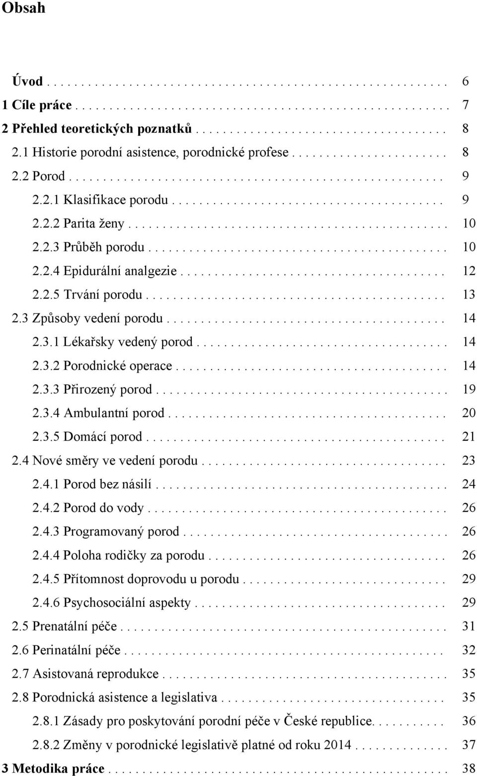 .............................................. 10 2.2.3 Průběh porodu............................................ 10 2.2.4 Epidurální analgezie....................................... 12 2.2.5 Trvání porodu.