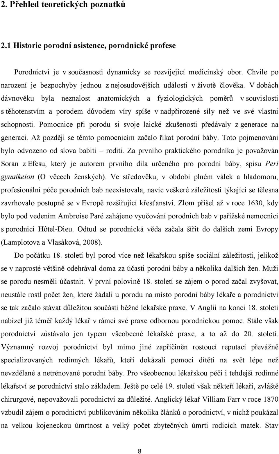 V dobách dávnověku byla neznalost anatomických a fyziologických poměrů v souvislosti s těhotenstvím a porodem důvodem víry spíše v nadpřirozené síly než ve své vlastní schopnosti.