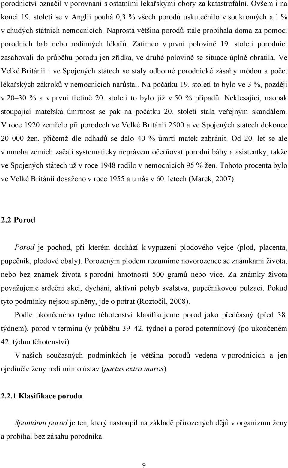 Zatímco v první polovině 19. století porodníci zasahovali do průběhu porodu jen zřídka, ve druhé polovině se situace úplně obrátila.