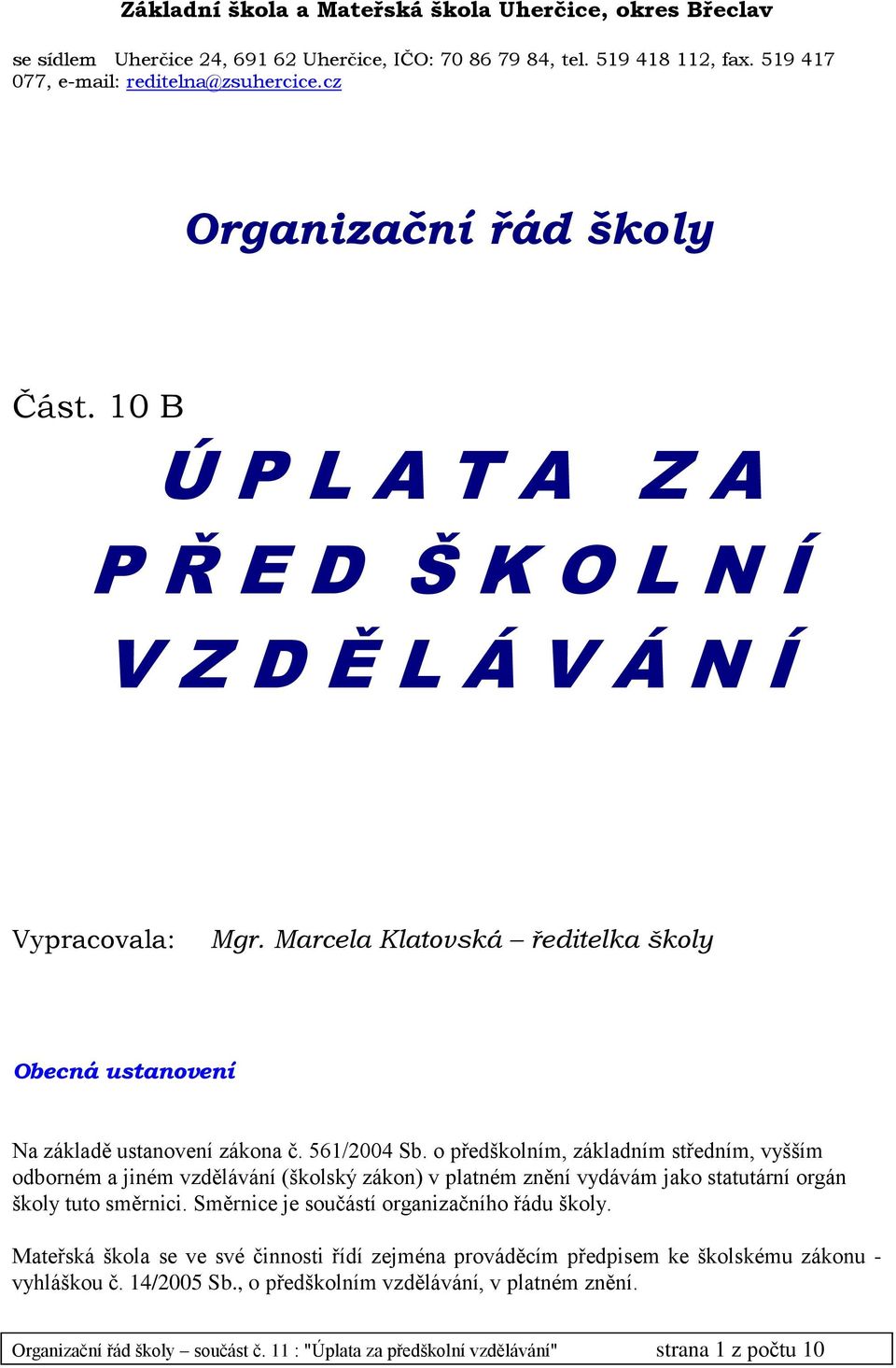 561/2004 Sb. o předškolním, základním středním, vyšším odborném a jiném vzdělávání (školský zákon) v platném znění vydávám jako statutární orgán školy tuto směrnici.