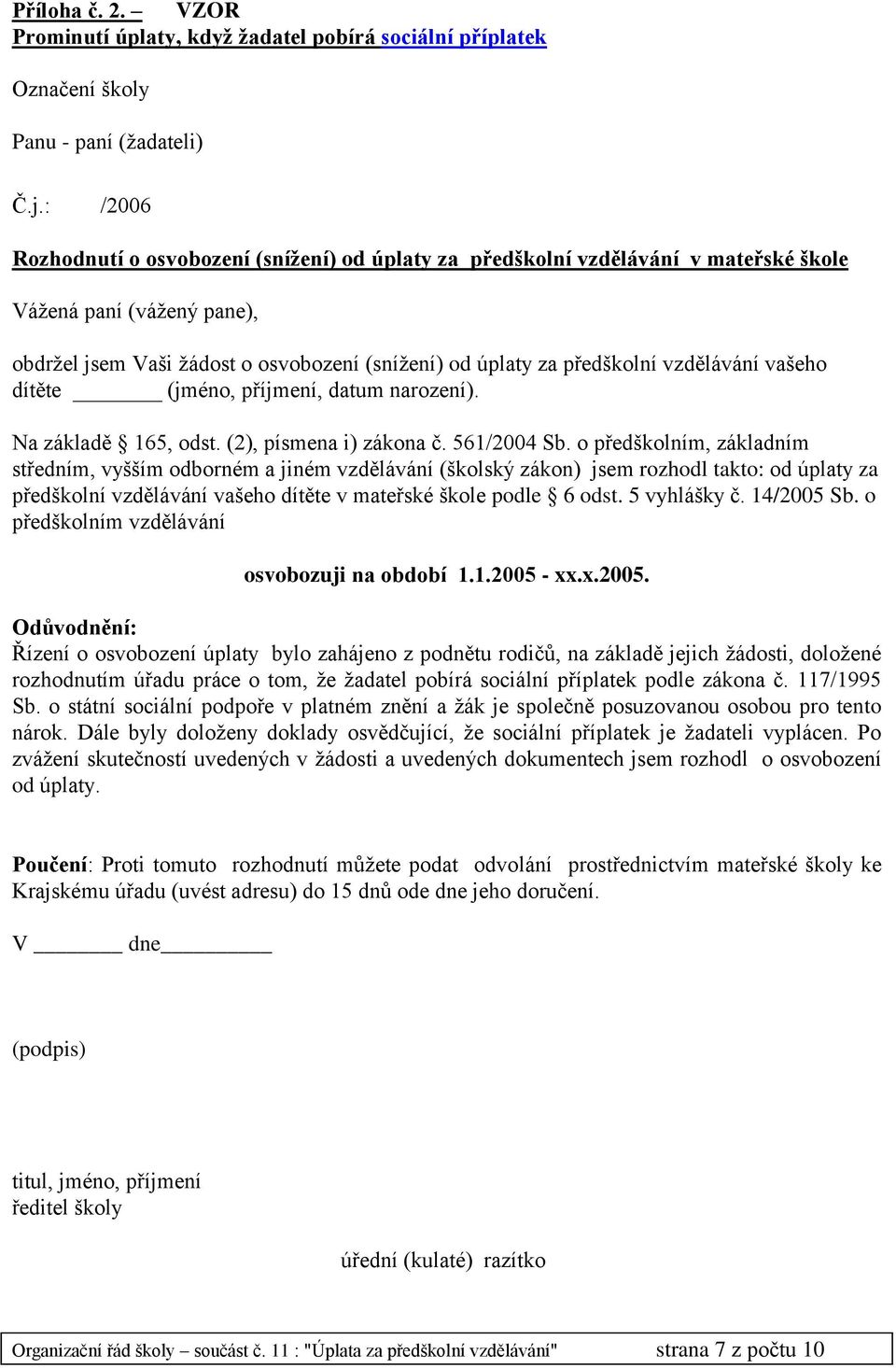 vzdělávání vašeho dítěte (jméno, příjmení, datum narození). Na základě 165, odst. (2), písmena i) zákona č. 561/2004 Sb.