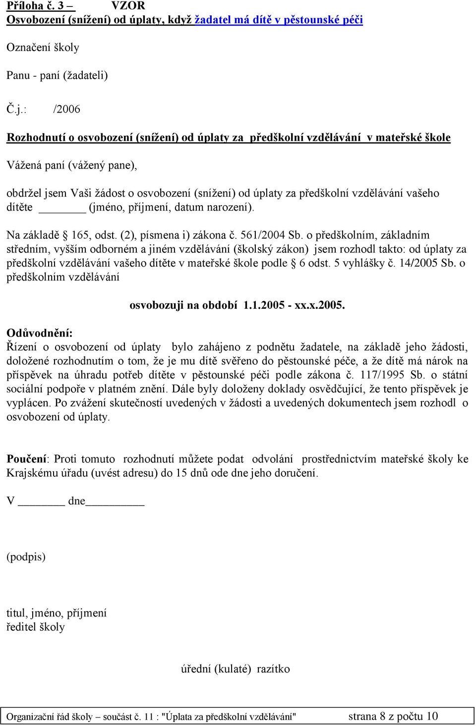 vzdělávání vašeho dítěte (jméno, příjmení, datum narození). Na základě 165, odst. (2), písmena i) zákona č. 561/2004 Sb.