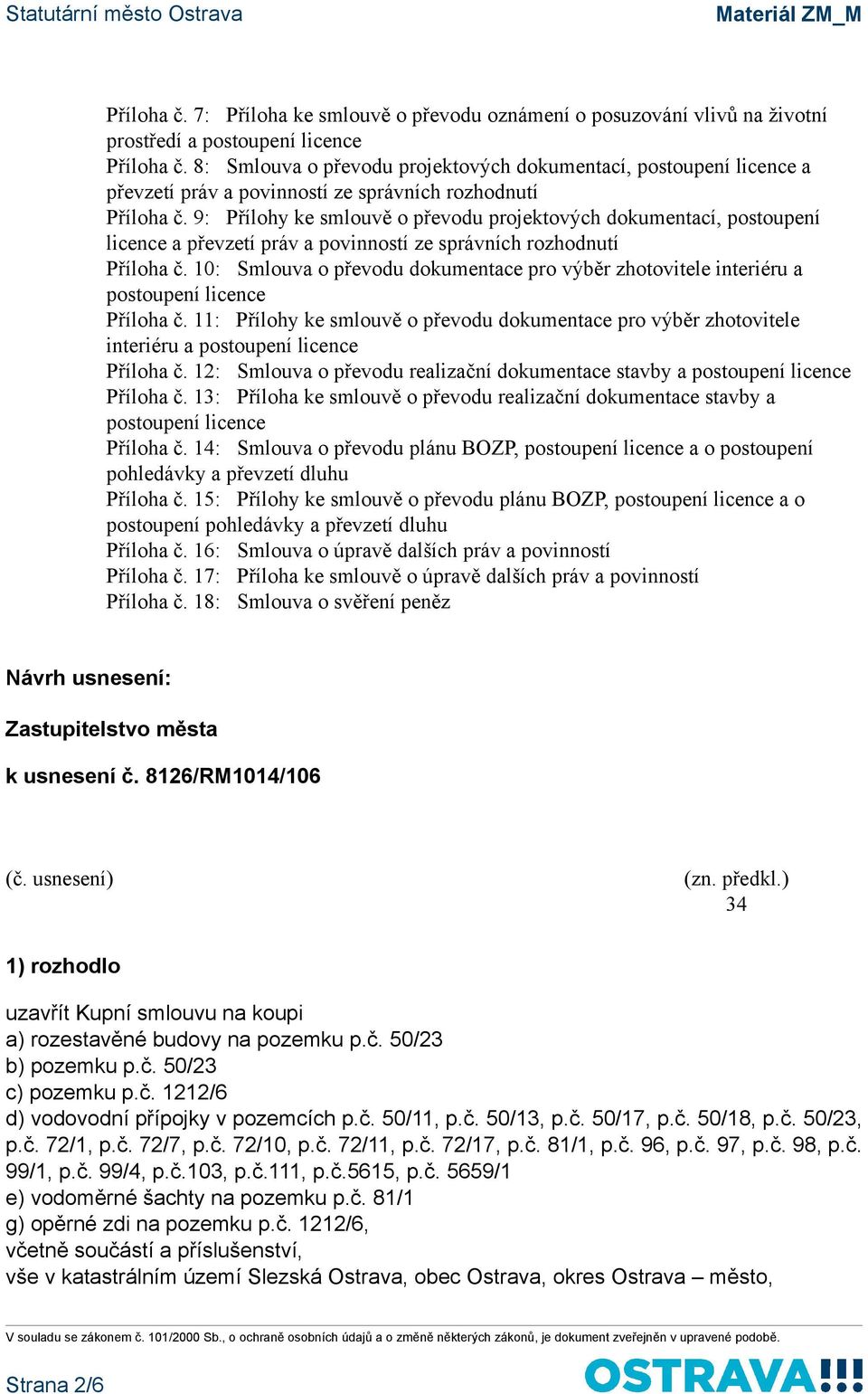 9: Přílohy ke smlouvě o převodu projektových dokumentací, postoupení licence a převzetí práv a povinností ze správních rozhodnutí Příloha č.