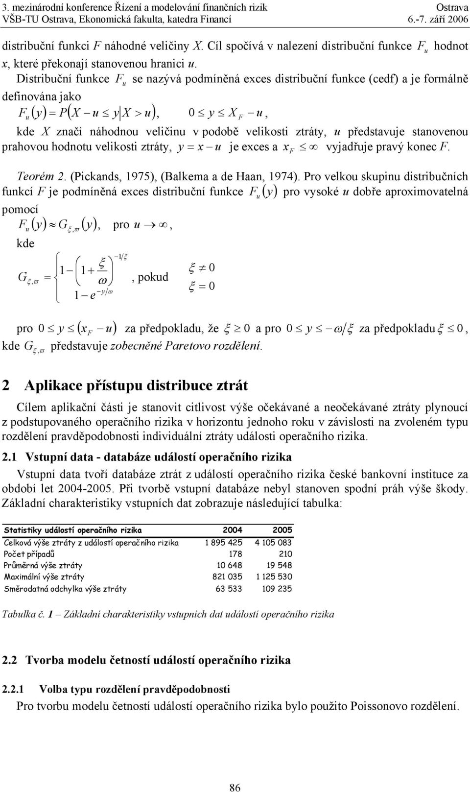 ztráty, u představuje stanovenou prahovou hodnotu velikosti ztráty, y = x u je exces a x vyjadřuje pravý konec F. Teorém 2. (Pickands, 1975), (Balkema a de Haan, 1974).