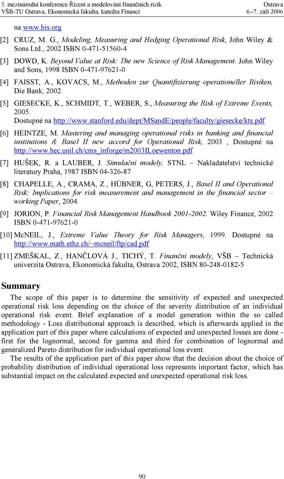 , Measuring the Risk of Extreme Events, 2005. Dostupné na http://www.stanford.edu/dept/msande/people/faculty/giesecke/kts.pdf [6] HEINTZE, M.