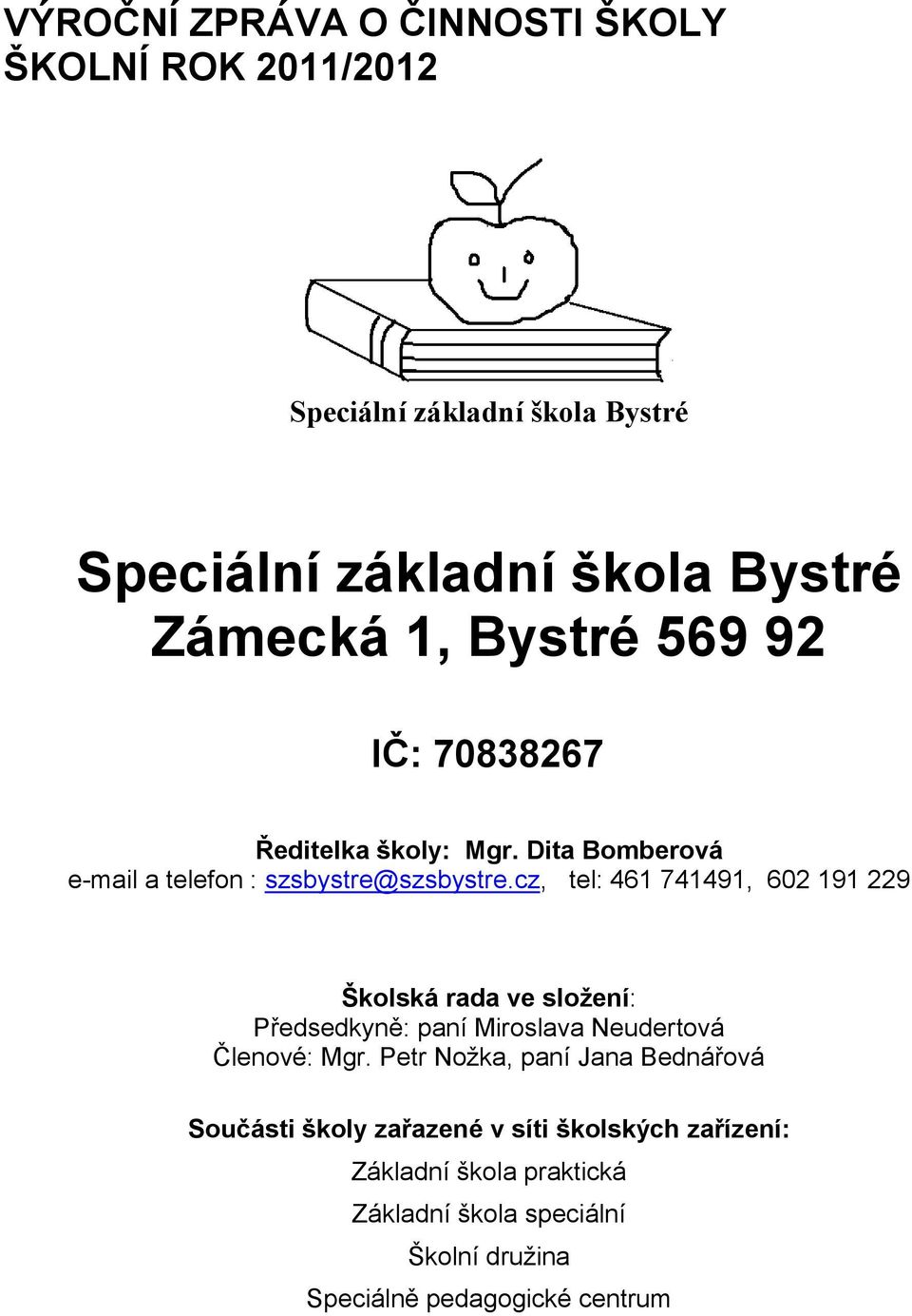 cz, tel: 461 741491, 602 191 229 Školská rada ve složení: Předsedkyně: paní Miroslava Neudertová Členové: Mgr.