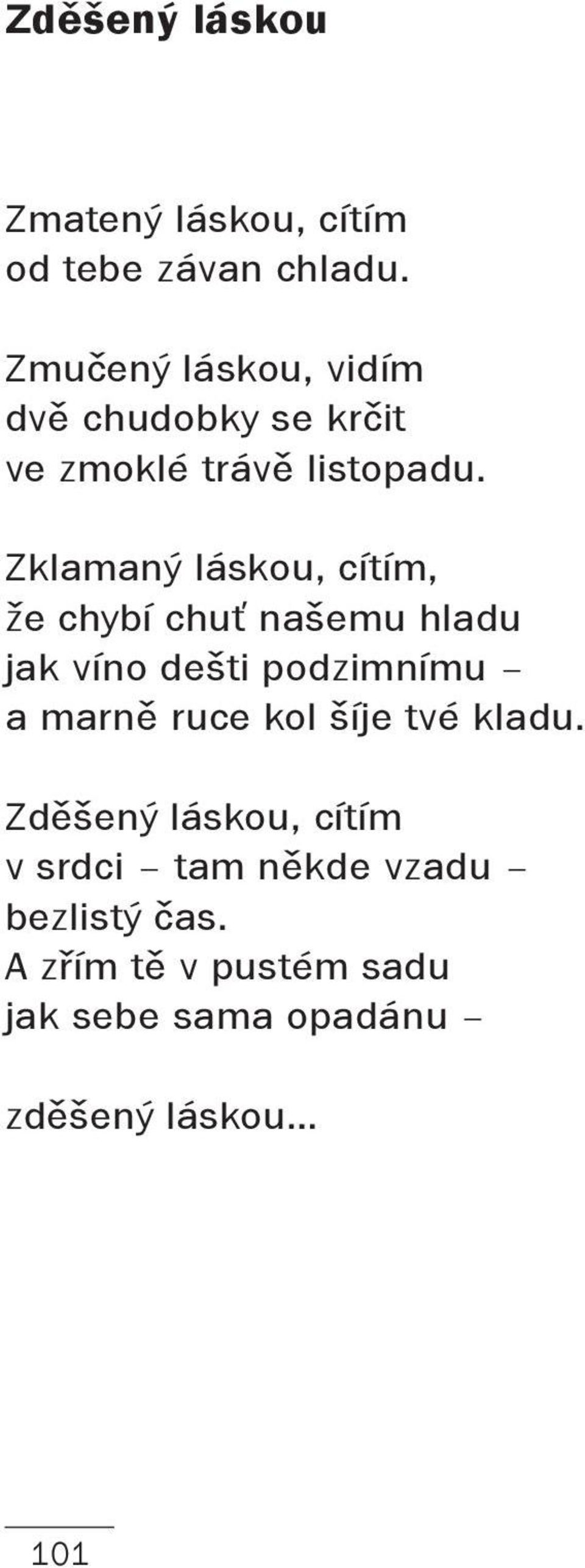 Zklamaný láskou, cítím, že chybí chuť našemu hladu jak víno dešti podzimnímu a marně ruce