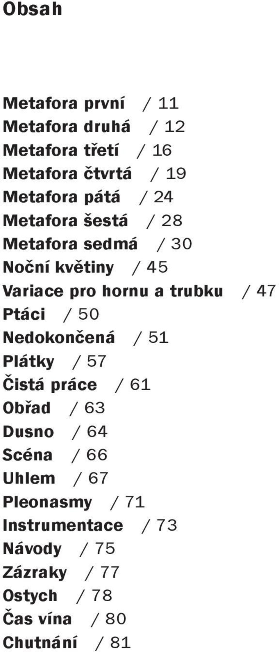 47 Ptáci / 50 Nedokončená / 51 Plátky / 57 Čistá práce / 61 Obřad / 63 Dusno / 64 Scéna / 66 Uhlem