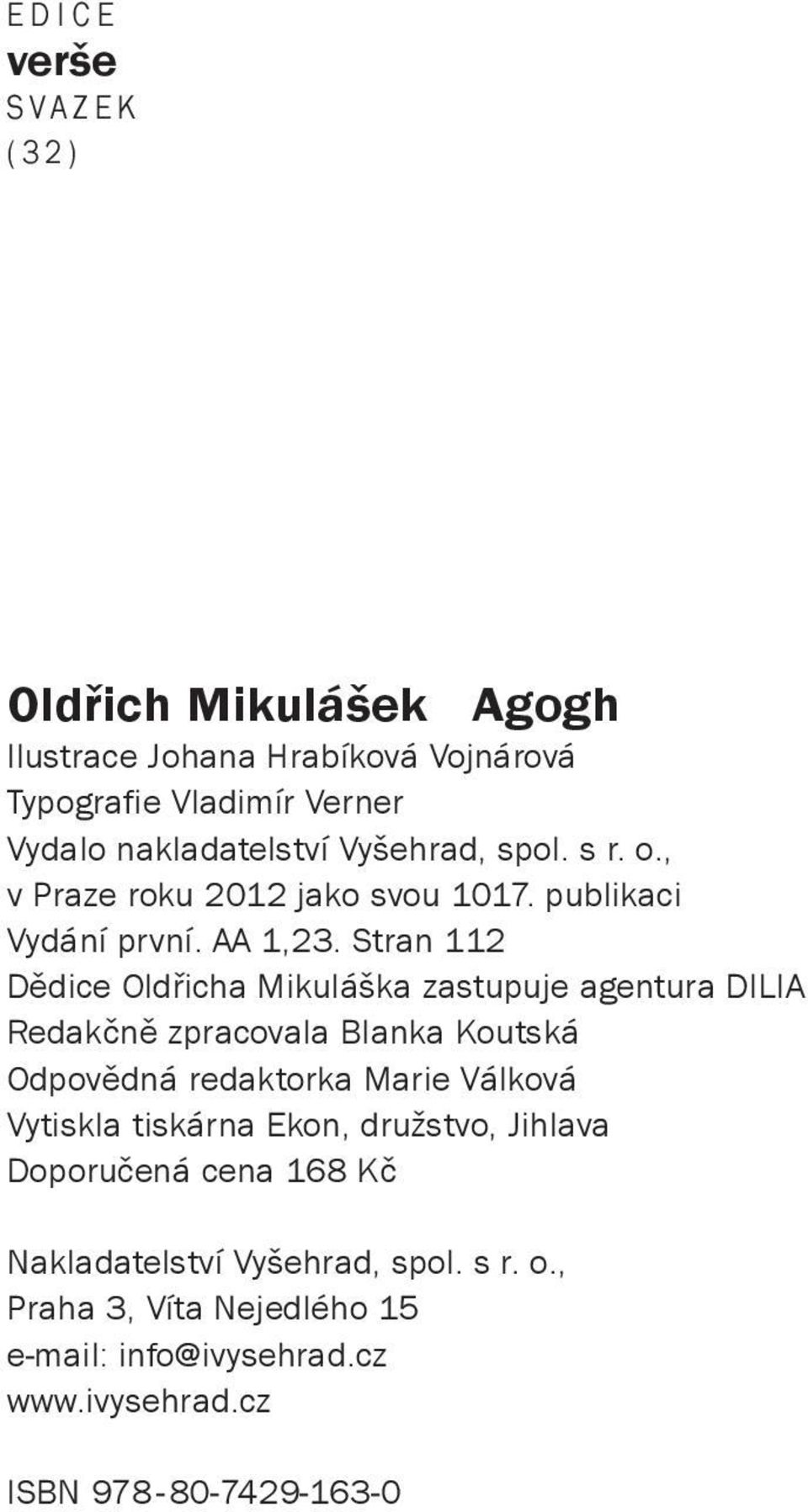 Stran 112 Dědice Oldřicha Mikuláška zastupuje agentura DILIA Redakčně zpracovala Blanka Koutská Odpovědná redaktorka Marie Válková Vytiskla