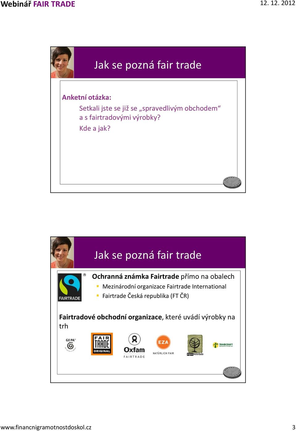 Jak se pozná fair trade Ochranná známka Fairtrade přímo na obalech Mezinárodní organizace