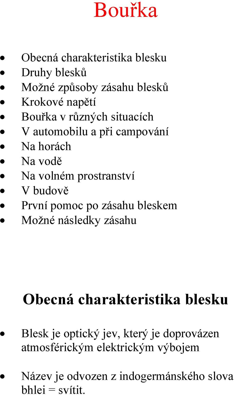 pomoc po zásahu bleskem Možné následky zásahu Obecná charakteristika blesku Blesk je optický jev, který