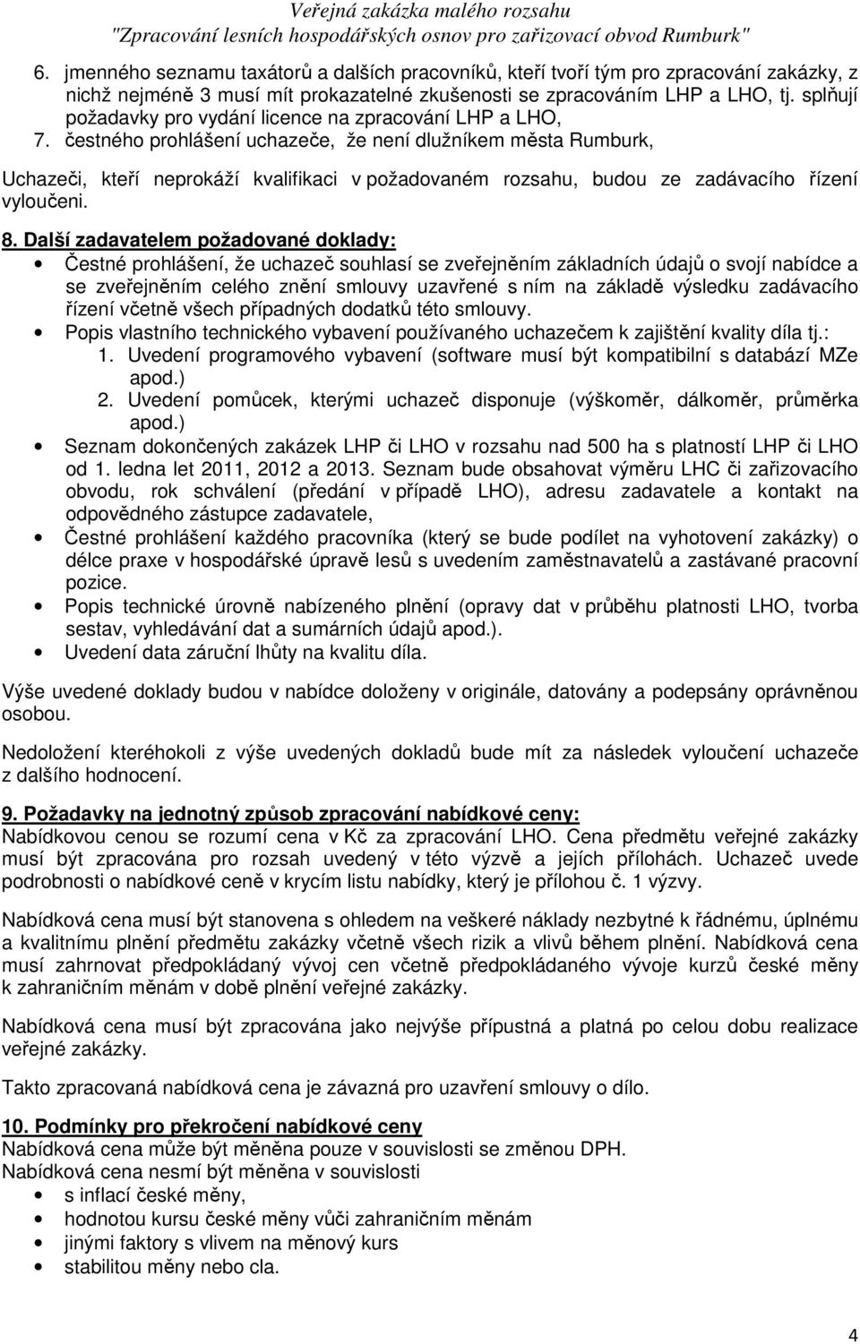 čestného prohlášení uchazeče, že není dlužníkem města Rumburk, Uchazeči, kteří neprokáží kvalifikaci v požadovaném rozsahu, budou ze zadávacího řízení vyloučeni. 8.