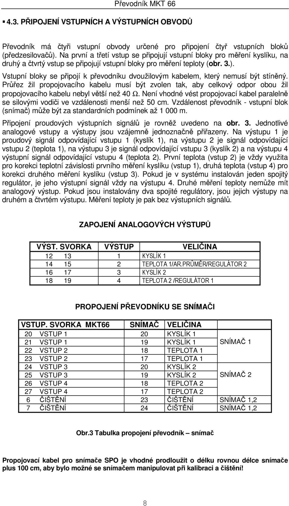 Vstupní bloky se připojí k převodníku dvoužilovým kabelem, který nemusí být stíněný.