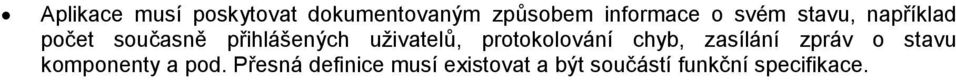 protokolování chyb, zasílání zpráv o stavu komponenty a pod.