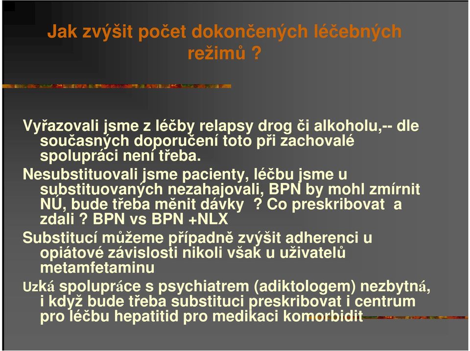 Nesubstituovali jsme pacienty, léčbu jsme u substituovaných nezahajovali, BPN by mohl zmírnit NÚ, bude třeba měnit dávky? Co preskribovat a zdali?