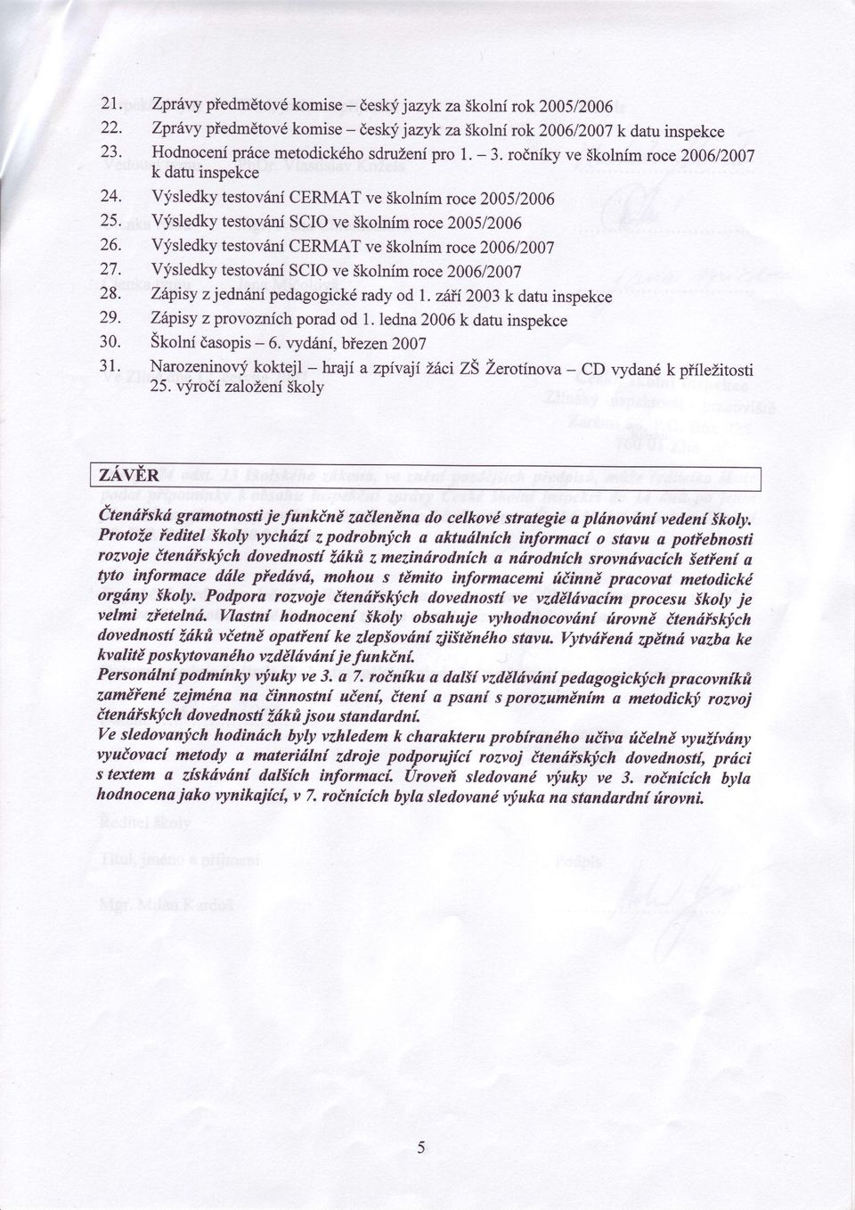 roéníkyve Skolnímroce 200612007 k datuinspekce vfsledky testovanícermat ve Skolnímroce 200512006 V;isledkytestovaníSCIOve Skolnímroce200512006 vysledky testovónícermat ve Skolnímroce 200612007