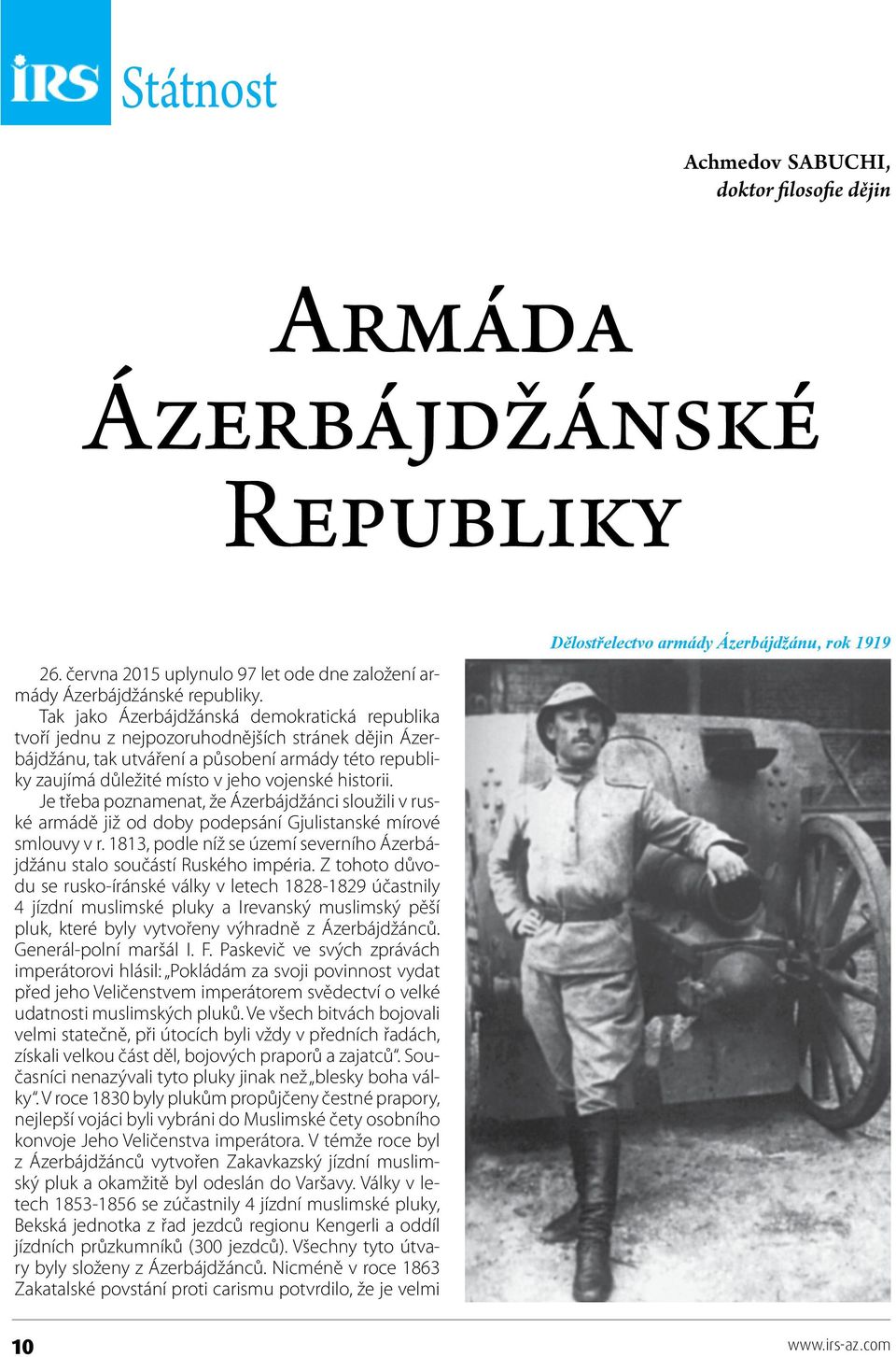 historii. Je třeba poznamenat, že Ázerbájdžánci sloužili v ruské armádě již od doby podepsání Gjulistanské mírové smlouvy v r.