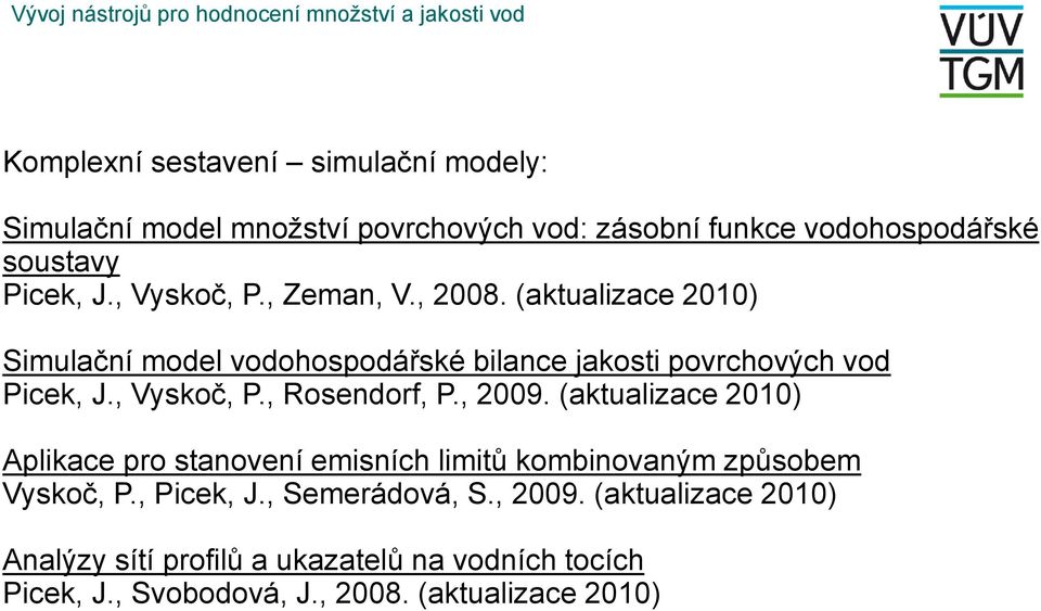 (aktualizace 2010) Simulační model vodohospodářské bilance jakosti povrchových vod Picek, J., Vyskoč, P., Rosendorf, P., 2009.