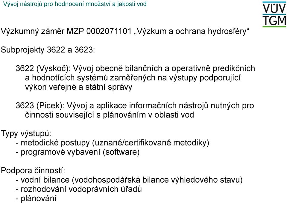 a aplikace informačních nástrojů nutných pro činnosti související s plánováním v oblasti vod Typy výstupů: - metodické postupy (uznané/certifikované