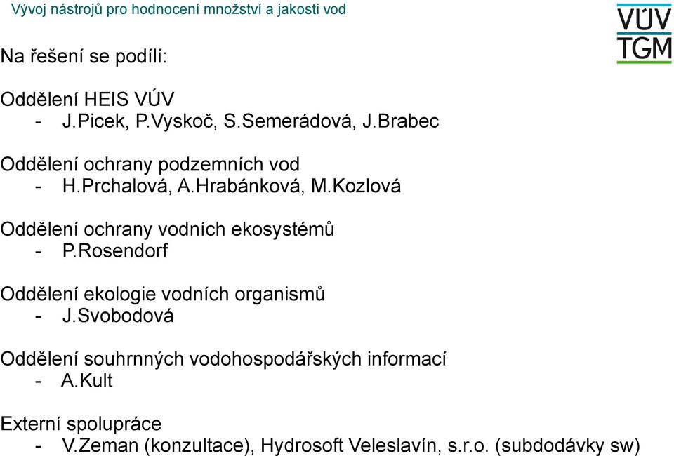 Kozlová Oddělení ochrany vodních ekosystémů - P.Rosendorf Oddělení ekologie vodních organismů - J.