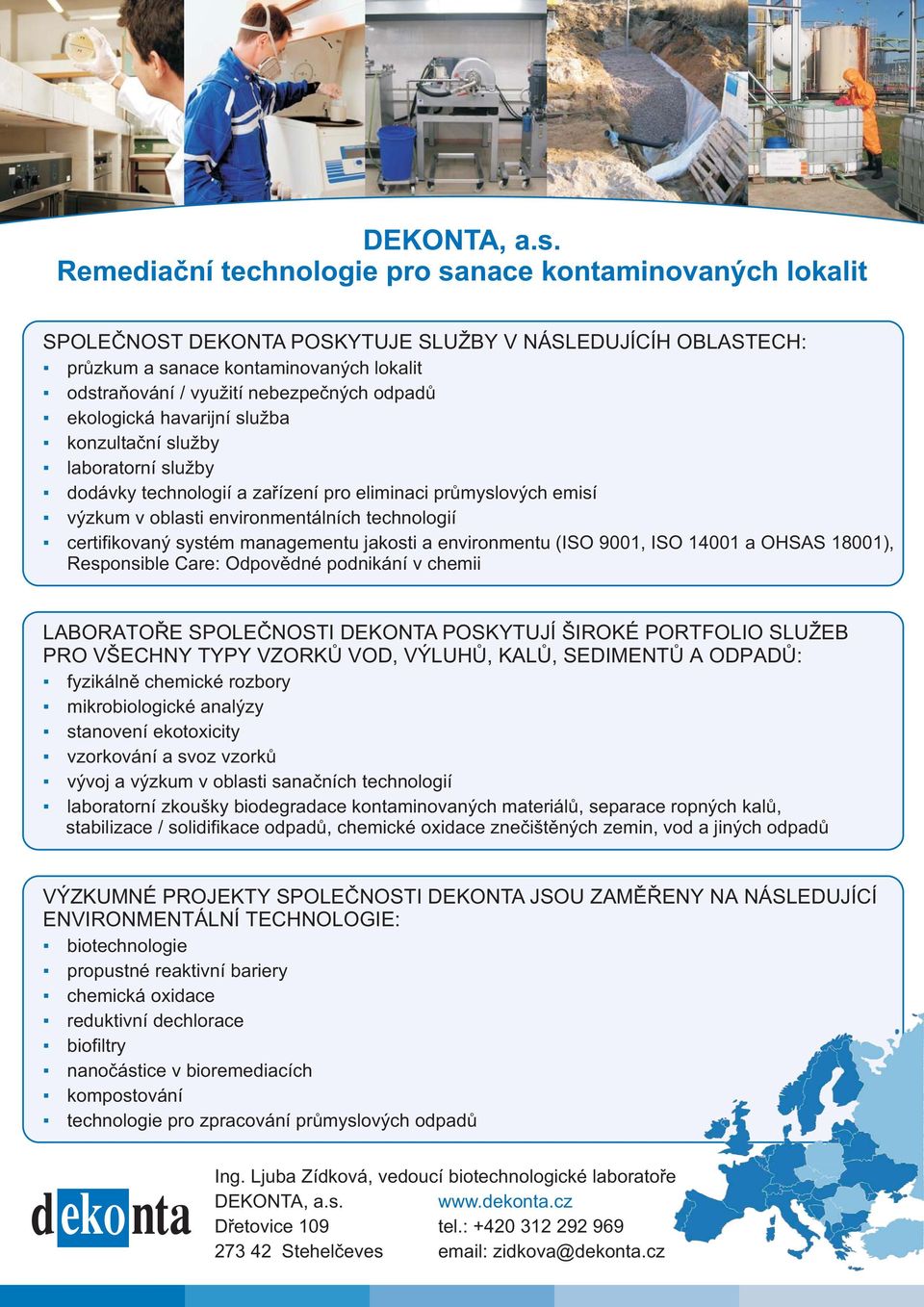odpadů ekologická havarijní služba konzultační služby laboratorní služby dodávky technologií a zařízení pro eliminaci průmyslových emisí výzkum v oblasti environmentálních technologií certifikovaný