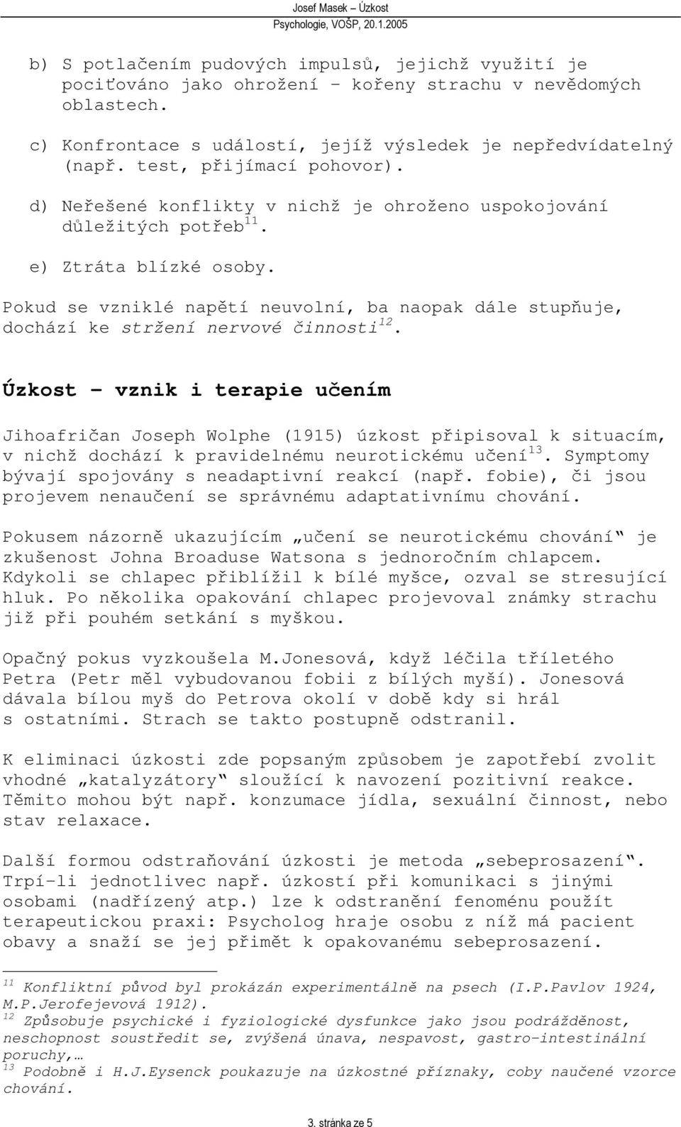 Pokud se vzniklé naptí neuvolní, ba naopak dále stupuje, dochází ke stržení nervové innosti 12.