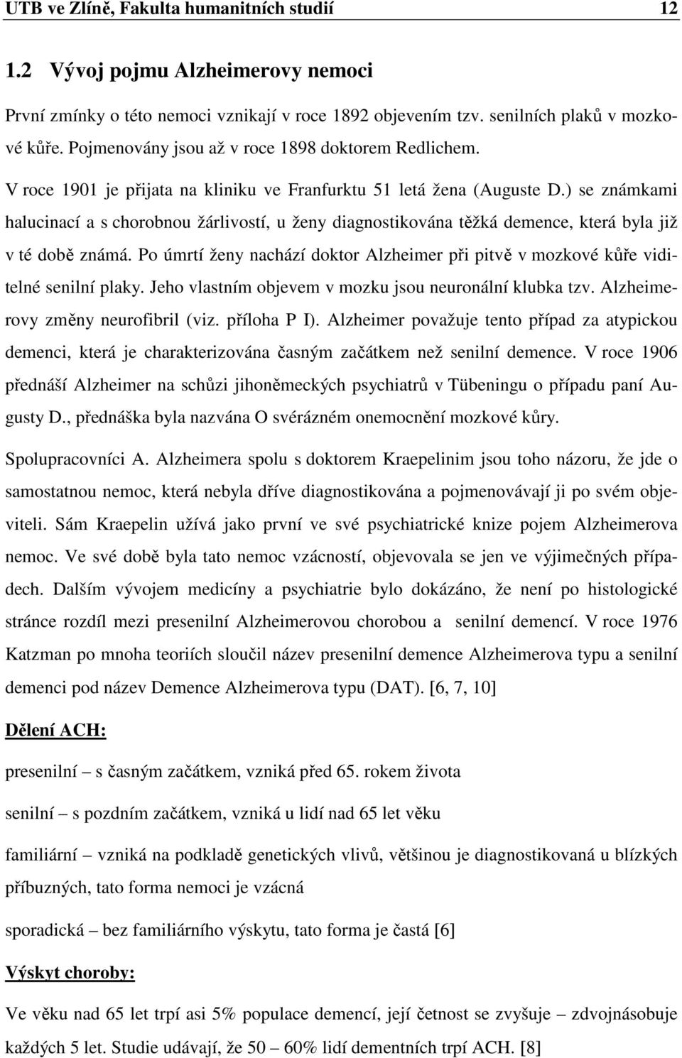 ) se známkami halucinací a s chorobnou žárlivostí, u ženy diagnostikována těžká demence, která byla již v té době známá.
