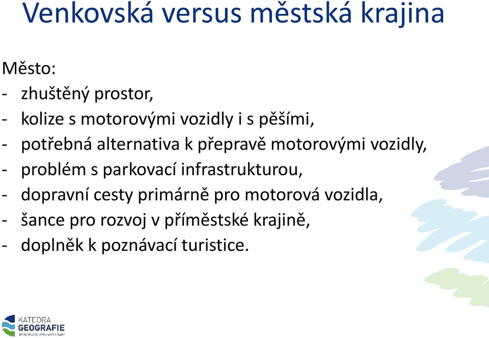 vozidly, - problém s parkovací infrastrukturou, - dopravní cesty primárně pro