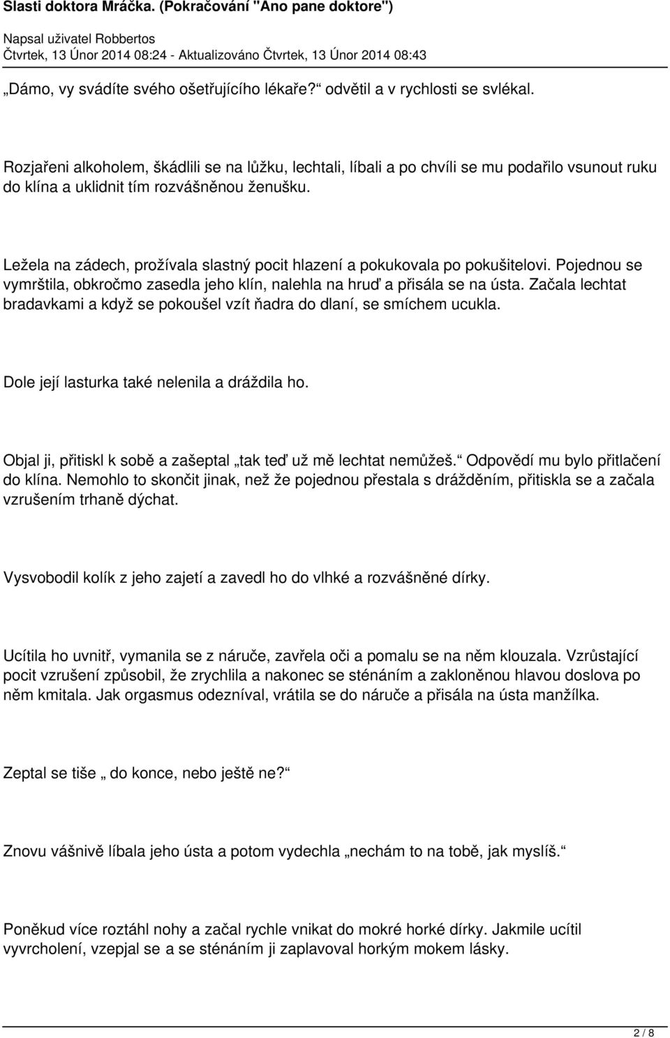 Ležela na zádech, prožívala slastný pocit hlazení a pokukovala po pokušitelovi. Pojednou se vymrštila, obkročmo zasedla jeho klín, nalehla na hruď a přisála se na ústa.