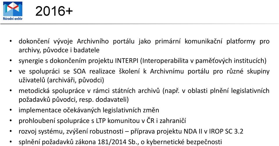 spolupráce v rámci státních archivů (např. v oblasti plnění legislativních požadavků původci, resp.