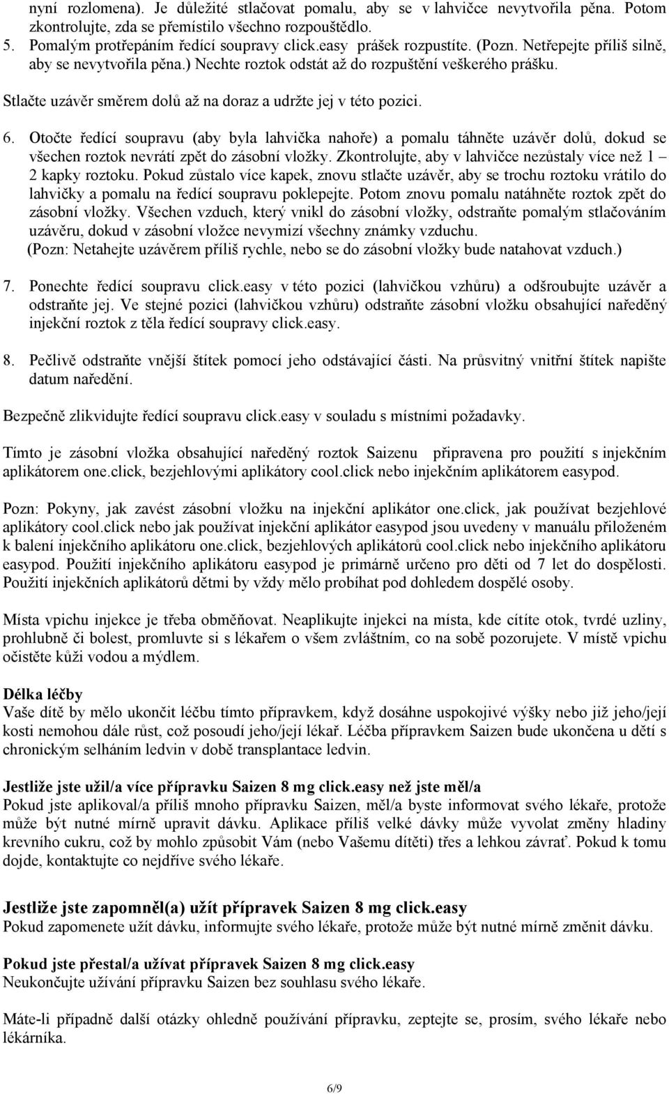 Stlačte uzávěr směrem dolů až na doraz a udržte jej v této pozici. 6.