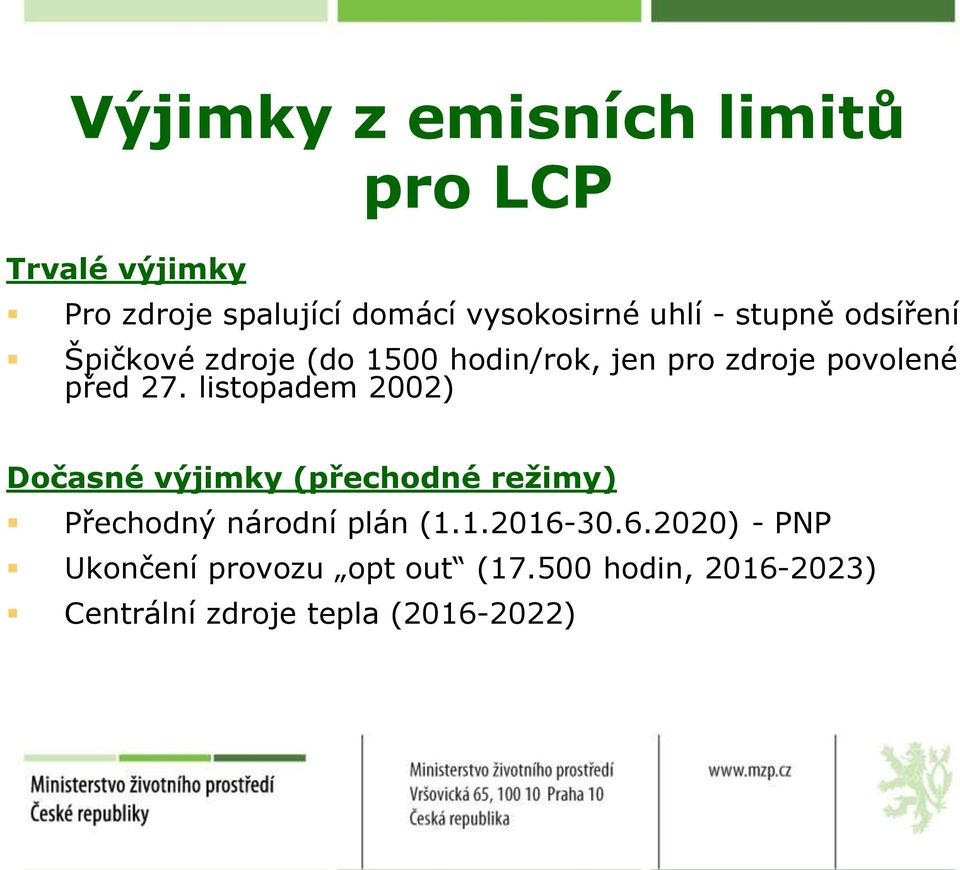 listopadem 2002) Dočasné výjimky (přechodné režimy) Přechodný národní plán (1.1.2016-