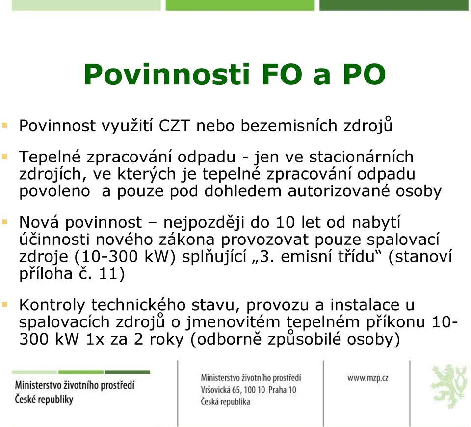 účinnosti nového zákona provozovat pouze spalovací zdroje (10-300 kw) splňující 3. emisní třídu (stanoví příloha č.