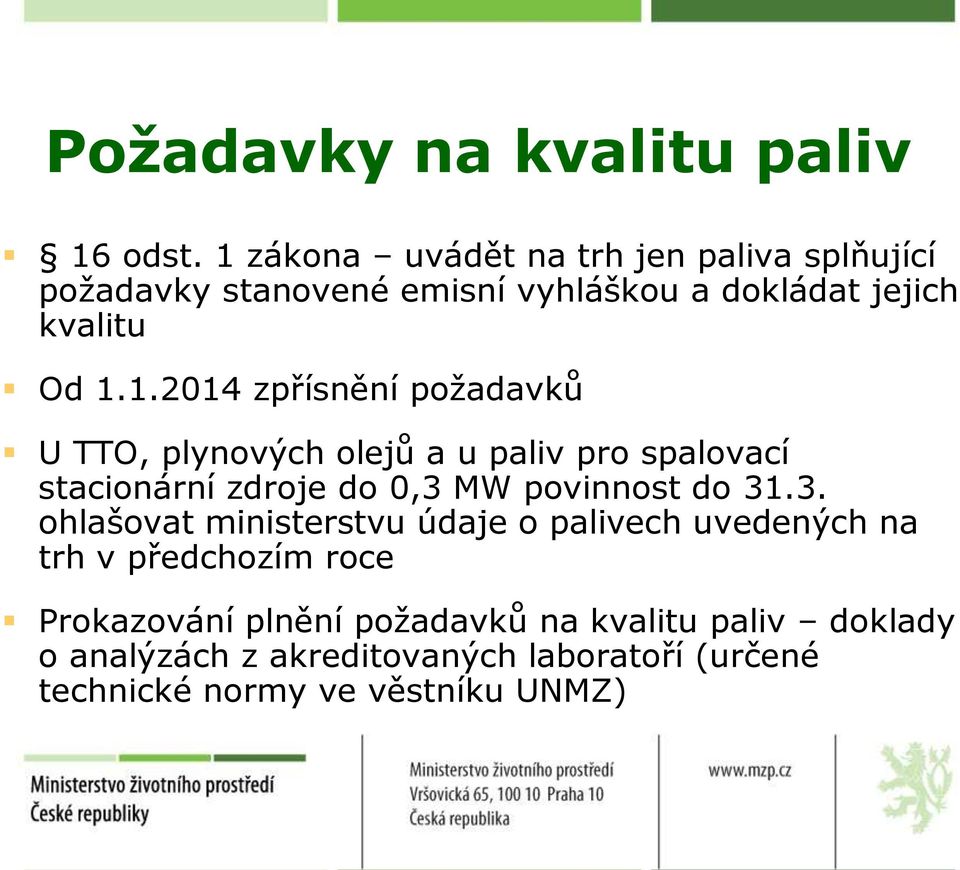 3. ohlašovat ministerstvu údaje o palivech uvedených na trh v předchozím roce Prokazování plnění požadavků na kvalitu